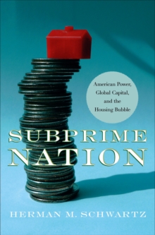 Image for Subprime nation: American power, global capital, and the housing bubble