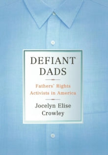 Image for Defiant dads: fathers' rights activists in America