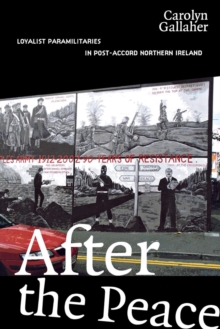 Image for After the peace: Loyalist paramilitaries in post-accord Northern Ireland