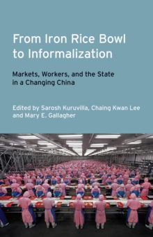 Image for From iron rice bowl to informalization: markets, workers, and the state in a changing China