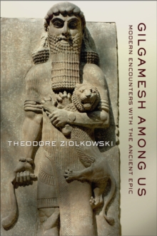 Image for Gilgamesh among us: modern encounters with the ancient epic