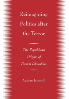 Image for Reimagining politics after the terror: the republican origins of French liberalism