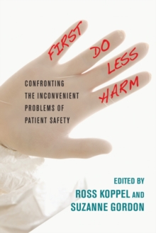 Image for First, Do Less Harm: Confronting the Inconvenient Problems of Patient Safety