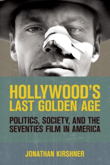 Image for Hollywood's last golden age: politics, society, and the seventies film in America