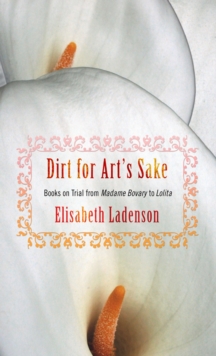 Image for Dirt for art's sake: books on trial from Madame Bovary to Lolita