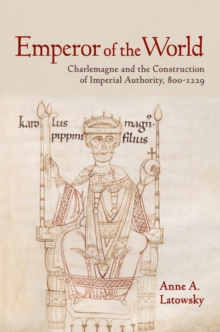 Image for Emperor of the world: Charlemagne and the construction of imperial authority, 800-1229