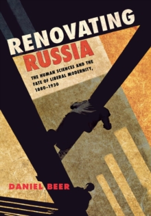 Image for Renovating Russia: the human sciences and the fate of liberal modernity, 1880-1930