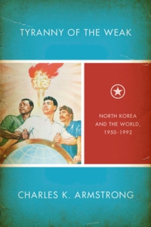 Image for Tyranny of the weak: North Korea and the world, 1950-1992