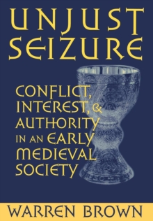Image for Unjust Seizure: Conflict, Interest, and Authority in an Early Medieval Society