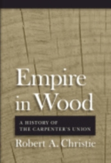 Image for Empire in Wood : A History of the Carpenters' Union