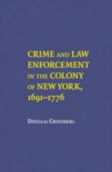 Crime and Law Enforcement in the Colony of New York, 1691-1776