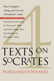 Four Texts on Socrates: Plato’s “Euthyphro”, “Apology of Socrates”, and “Crito” and Aristophanes’ “Clouds”