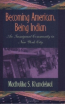 Image for Becoming American, being Indian  : an immigrant community in New York City