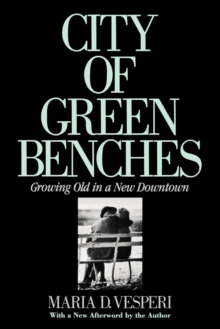 Image for City of Green Benches : Growing Old in a New Downtown