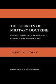 Image for The sources of military doctrine  : France, Britain, and Germany between the World Wars