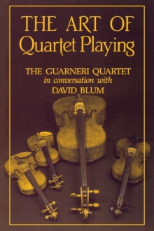 Image for The Art of Quartet Playing : The Guarneri Quartet in Conversation with David Blum