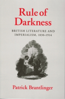 Image for Rule of darkness  : British literature and imperialism, 1830-1914