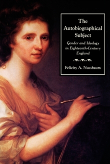 Image for The autobiographical subject  : gender and ideology in eighteenth-century England