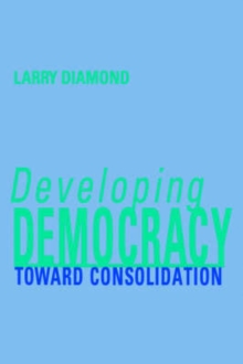 Developing Democracy: Toward Consolidation