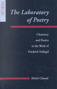 Image for The Laboratory of Poetry : Chemistry and Poetics in the Work of Friedrich Schlegel