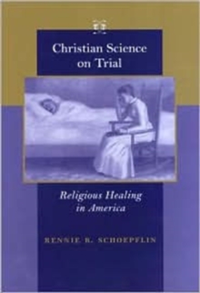 Image for Christian science on trial  : religious healing in America