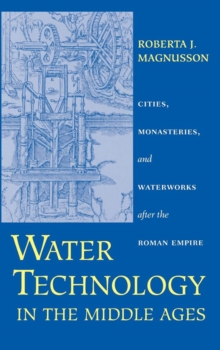 Image for Water technology in the Middle Ages: cities, monasteries, and waterworks after the Roman Empire