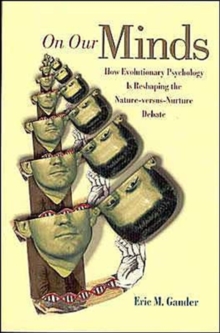 Image for On Our Minds : How Evolutionary Psychology Is Reshaping the Nature versus Nurture Debate