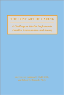 Image for The lost art of caring: a challenge to health professionals, families, communities and society