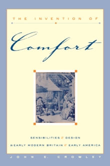 Image for The invention of comfort: sensibilities & design in early modern Britain & early America