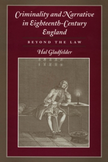 Image for Criminality and narrative in eighteenth-century England: beyond the law