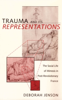 Image for Trauma and its representations: the social life of mimesis in post-revolutionary France