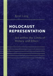 Image for Holocaust representation: art within the limits of history and ethics