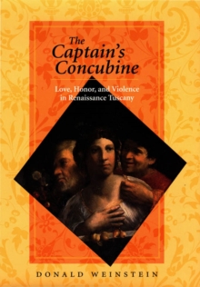 Image for The captain's concubine: love, honor, and violence in Renaissance Tuscany