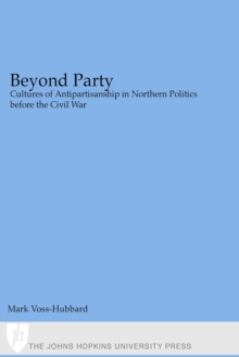 Image for Beyond party: cultures of antipartisanship in northern politics before the Civil War