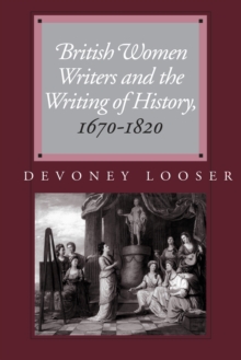 British Women Writers and the Writing of History, 1670-1820