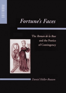 Image for Fortune's faces: the Roman de la rose and the poetics of contingency