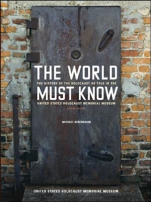 Image for The world must know  : the history of the Holocaust as told in the United States Holocaust Memorial Museum