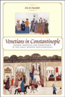 Image for Venetians in Constantinople: nation, identity, and coexistence in the early modern Mediterranean