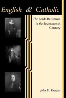 Image for English and Catholic : The Lords Baltimore in the Seventeenth Century