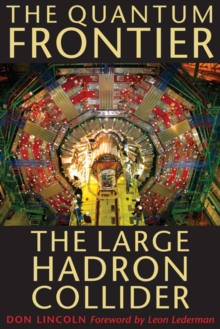 Image for The quantum frontier  : the Large Hadron Collider