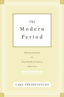Image for The Modern Period : Menstruation in Twentieth-Century America