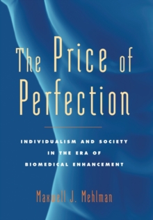 Image for The price of perfection  : individualism and society in the era of biomedical enhancement