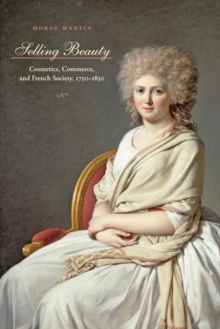 Image for Selling Beauty : Cosmetics, Commerce, and French Society, 1750–1830