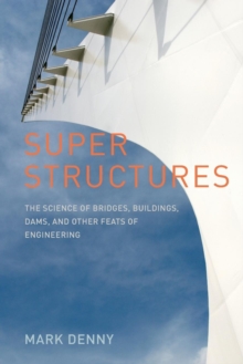 Image for Super Structures : The Science of Bridges, Buildings, Dams, and Other Feats of Engineering
