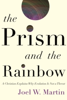 Image for The Prism and the Rainbow : A Christian Explains Why Evolution Is Not a Threat