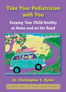Image for Take your pediatrician with you: keeping your child healthy at home and on the road