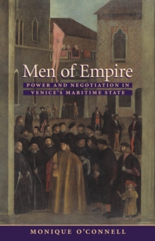 Image for Men of empire: power and negotiation in Venice's maritime state