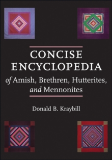 Concise Encyclopedia of Amish, Brethren, Hutterites, and Mennonites