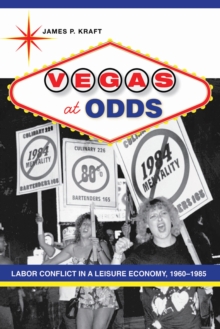 Image for Vegas at odds: labor conflict in a leisure economy, 1960-1985