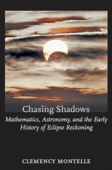 Image for Chasing Shadows: Mathematics, Astronomy, and the Early History of Eclipse Reckoning